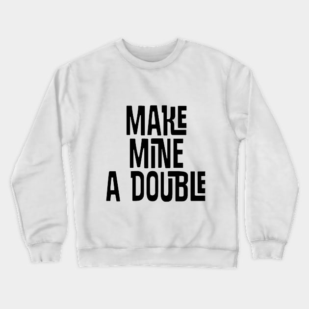 Make Mine a DOUBLE Crewneck Sweatshirt by twosisters